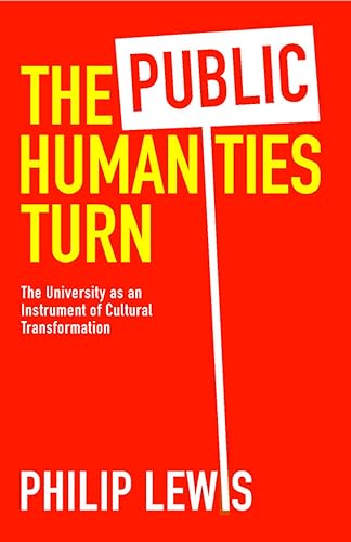 The Public Humanities Turn : The University as an Instrument of Cultural Transformation
