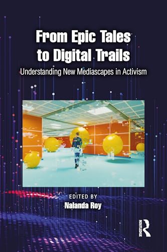 From Epic Tales to Digital Trails : Understanding New Mediascapes in Activism