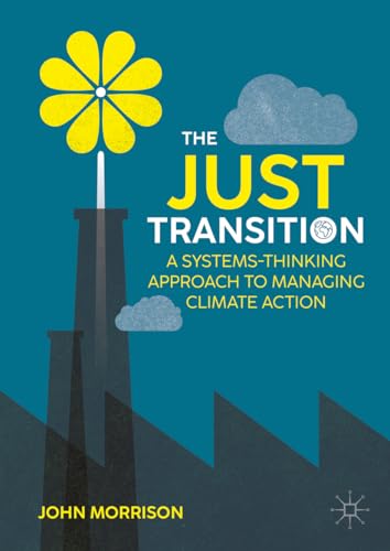 The Just Transition : A Systems-Thinking Approach To Managing Climate Action