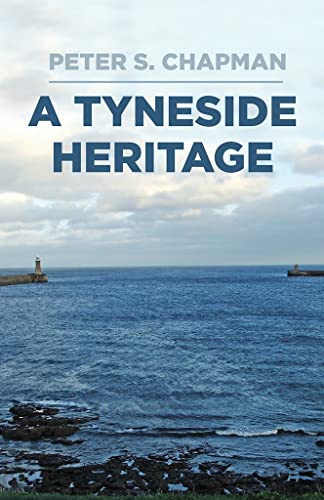 A Tyneside Heritage: South Shields, County Durham and the Chapman Family, 1811-1963
