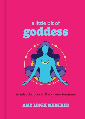 A Little Bit of Goddess : An Introduction to the Divine Feminine