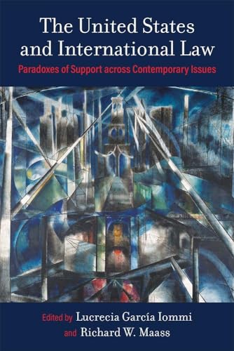 The United States and International Law : Paradoxes of Support across Contemporary Issues