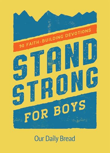 Stand Strong for Boys : 90 Faith-Building Devotions (A 90 Day Bible Devotional for Boys Ages 8-12)