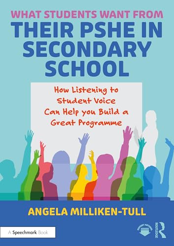 What Students Want from their PSHE in Secondary School : How Listening to Student Voice Can Help you Build a Great Programme