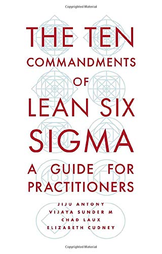 The Ten Commandments of Lean Six Sigma: A Guide for Practitioners