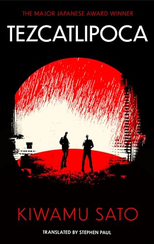 Tezcatlipoca : The unique and unforgettable Japanese thriller, available in the English language for the very first time