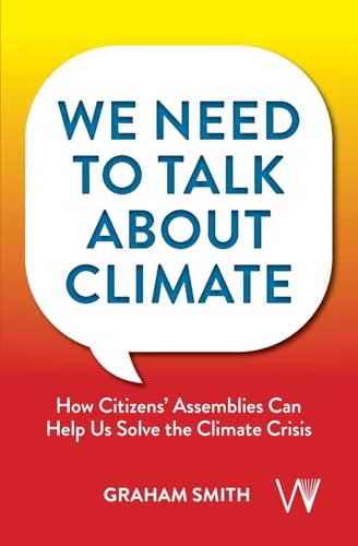 We Need To Talk About Climate : How Citizens' Assemblies Can Help Us Solve The Climate Crisis