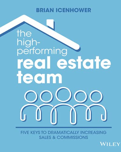 The High-Performing Real Estate Team: 5 Keys to Dramatically Increasing Production and Commissions