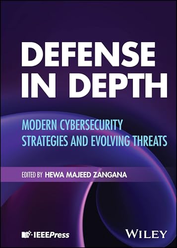Defense in Depth : Modern Cybersecurity Strategies and Evolving Threats