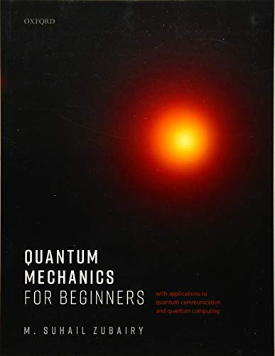 Quantum Mechanics for Beginners: With Applications to Quantum Communication and Quantum Computing