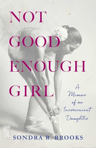 Not Good Enough Girl : A Memoir of an Inconvenient Daughter