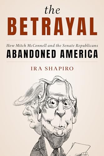 The Betrayal: How Mitch McConnell and the Senate Republicans Abandoned America