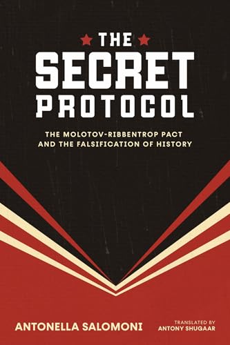 The Secret Protocol : The Molotov-Ribbentrop Pact and the Falsification of History