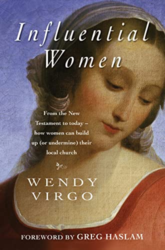 Influential Women : From the New Testament to today - how women can build up or undermine their local church