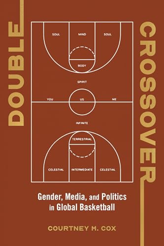 Double Crossover : Gender, Media, and Politics in Global Basketball