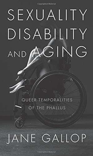 Sexuality, Disability, and Aging: Queer Temporalities of the Phallus