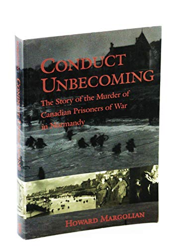 Conduct Unbecoming : The Story of the Murder of Canadian Prisoners of War in Normandy