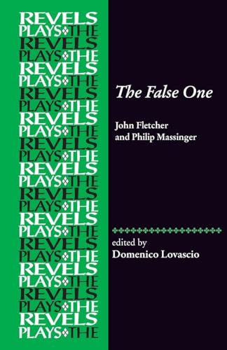 The False One : By John Fletcher and Philip Massinger