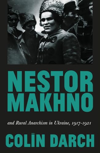 Nestor Makhno and Rural Anarchism in Ukraine