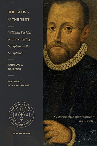 The Gloss and the Text: William Perkins on Interpreting Scripture with Scripture (Studies in Historical and Systematic Theology)