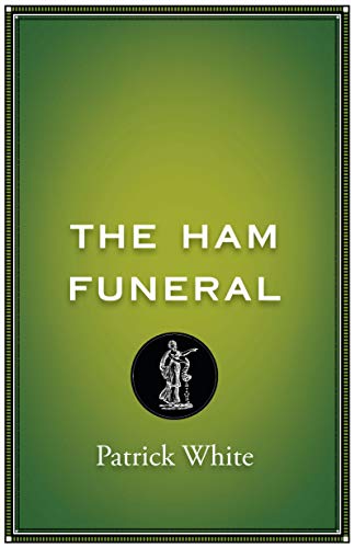 Green book cover with gold text: "The Ham Funeral" by Patrick White.