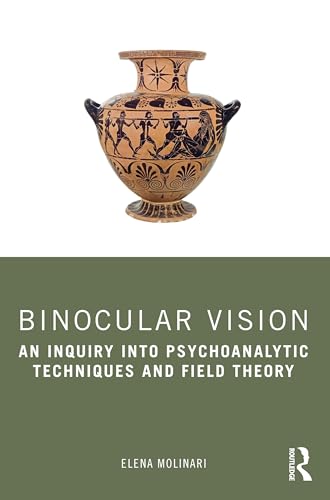 Binocular Vision: An Inquiry into Psychoanalytic Techniques and Field Theory