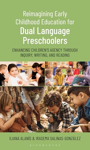 Reimagining Early Childhood Education for Dual Language Preschoolers : Enhancing Childrenās Agency Through Inquiry, Writing, and Reading