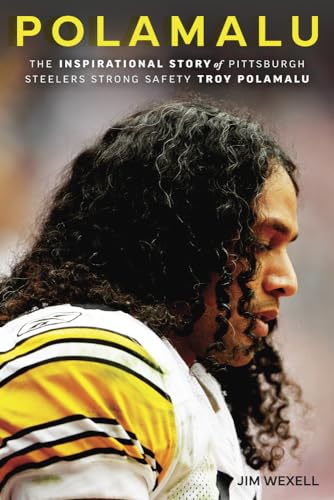 Polamalu : The Inspirational Story of Pittsburgh Steelers Strong Safety Troy Polamalu