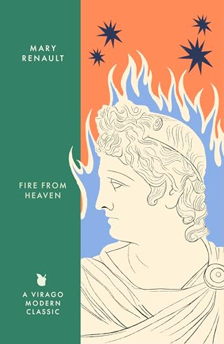 Fire from Heaven : A Novel of Alexander the Great: A Virago Modern Classic