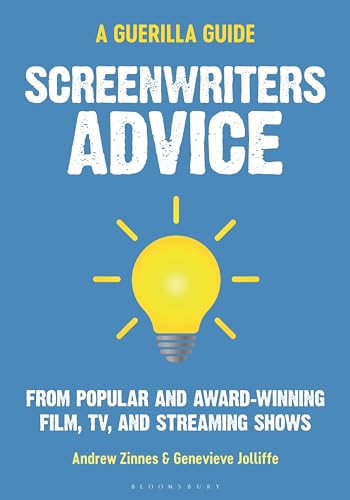 The Guerilla Filmmaker's Guide to Screenwriting: From Popular and Award Winning Film, TV, and Streaming Shows (The Guerilla Filmmaker’s Handbooks)