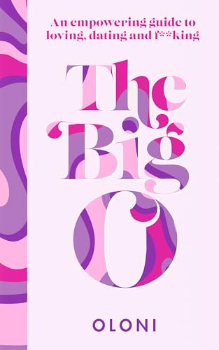 The Big O : The Ultimate Sex and Relationship Guide from Twitter Guru and Laidbare Podcast Host Oloni