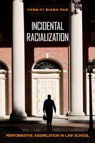 Incidental Racialization: Performative Assimilation in Law School