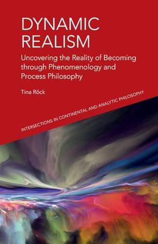 Dynamic Realism : Uncovering the Reality of Becoming through Phenomenology and Process Philosophy
