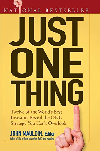 Just One Thing: Twelve of the Worlds Best Investors Reveal the One Strategy You Cant Overlook
