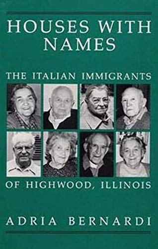 HOUSES WITH NAMES : "THE ITALIAN IMMIGRANTS OF HIGHWOOD, ILL