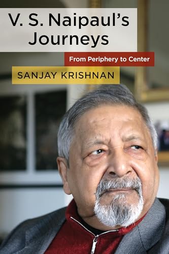 V. S. Naipaul's Journeys : From Periphery to Center