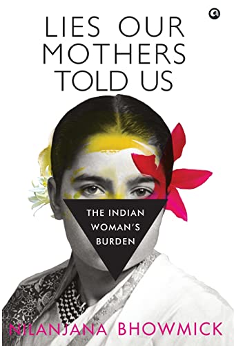 Lies Our Mothers Told Us : The Indian Woman's Burden