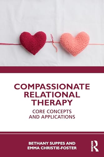 Compassionate Relational Therapy : Core Concepts and Applications