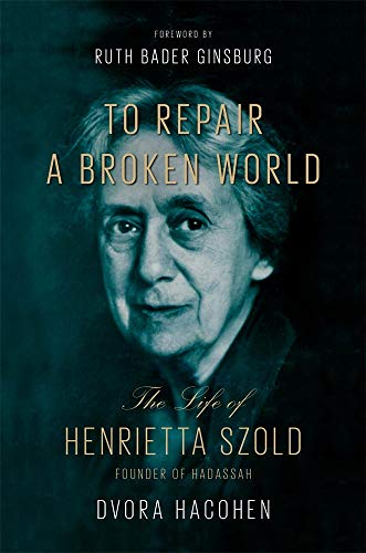 To Repair a Broken World: The Life of Henrietta Szold