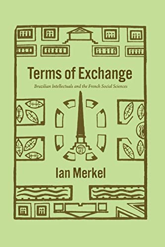 Terms of Exchange: Brazilian Intellectuals and the French Social Sciences (The Life of Ideas)