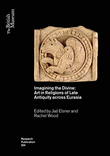 Imagining the Divine : Art in Religions of Late Antiquity across Eurasia : 234