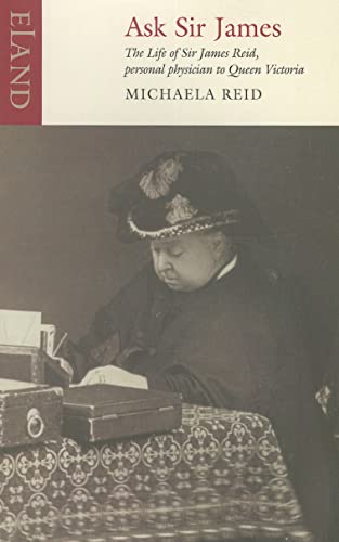 Ask Sir James : The Life of Sire James Reid, Personal Physician to Queen Victoria