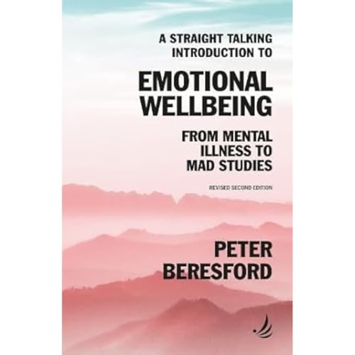 A Straight Talking Introduction to Emotional Wellbeing : From mental illness to Mad Studies