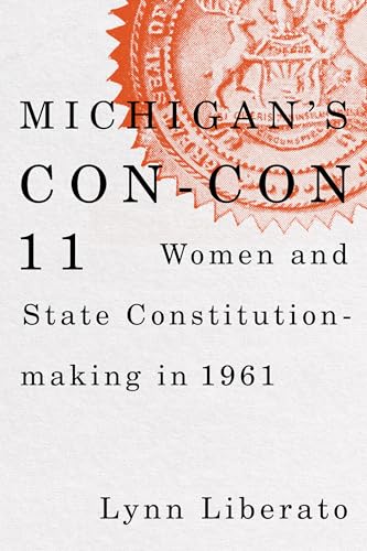 Michigan's Con-Con 11 : Women and State Constitution-making in 1961