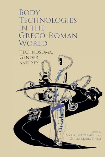 Body Technologies in the Greco-Roman World : Technosoma, gender and sex