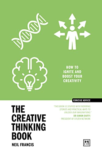 The Creative Thinking Book: How to Ignite and Boost Your Creativity: How to unlock your imagination to create brilliant things (Concise Advice)