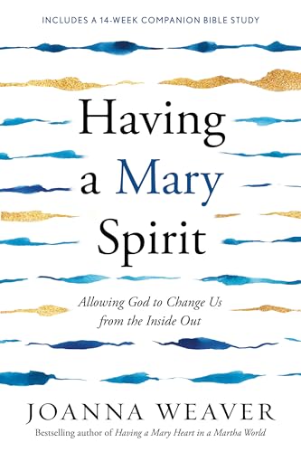 Having a Mary Spirit : Allowing God to Change Us from the Inside Out