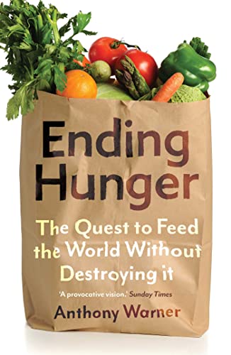 Ending Hunger : The quest to feed the world without destroying it