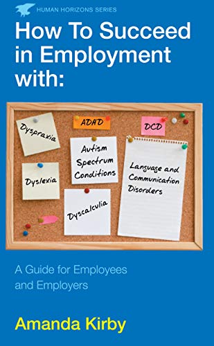 How to Succeed in Employment with Specific Learning Difficulties : A Guide for Employees and Employers