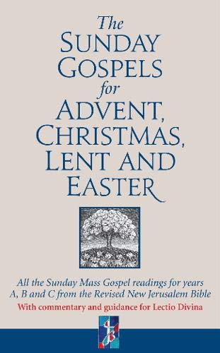 The Sunday Gospels for Advent, Christmas, Lent and Easter: All the Sunday Mass Gospel readings for years A, B and C from the Revised New Jerusalem Bible, with reflections for personal reading
